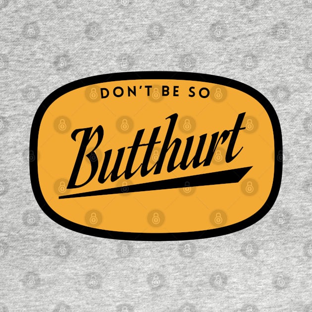 Don't be so butthurt by BodinStreet